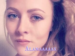 Alanaaaaax