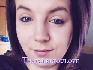 Thatgirlyoulove